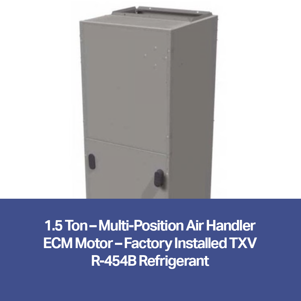 1.5 Ton – Multi-Position Air Handler (ECM Motor, Factory Installed TXV, R-454B) | FHMA5